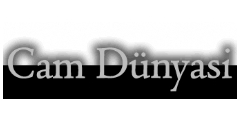 Cam Dünyasi 