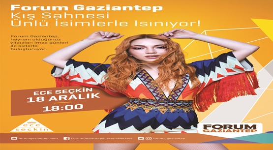 Ece Seçkin Forum Gaziantep`e Geliyor! 