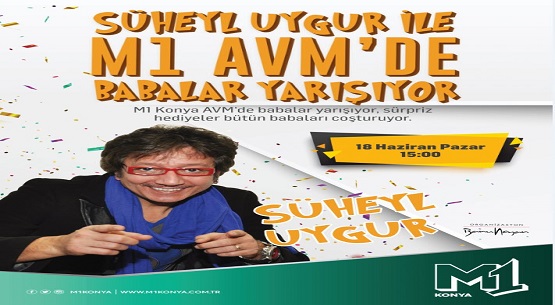 Süheyl Uygur M1 Konya AVM`de babaları yarıştıracak 